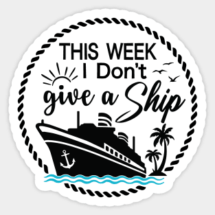 Cruise Ship Pun - Funny - THIS WEEK I Don't give a Ship Sticker